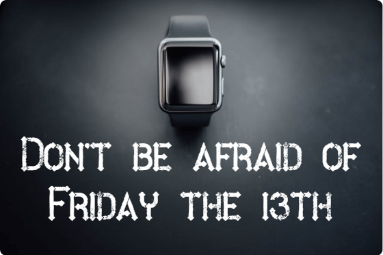Don't be afraid of Friday the 13th